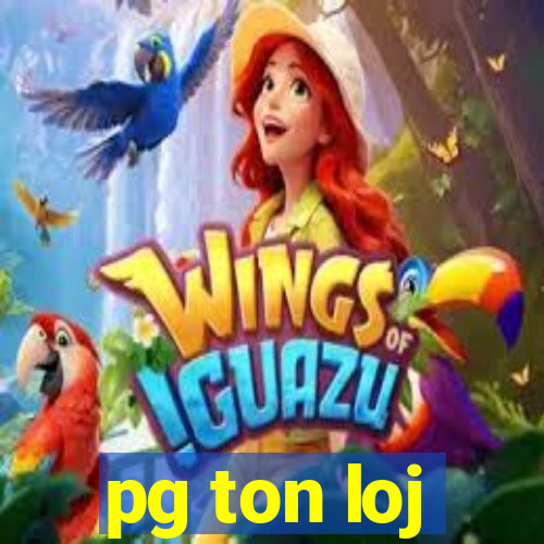 pg ton loj